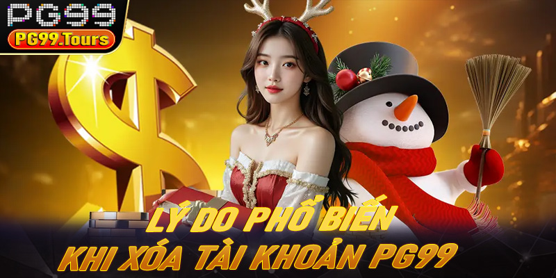 Những lý do phổ biến khi xóa tài khoản PG99