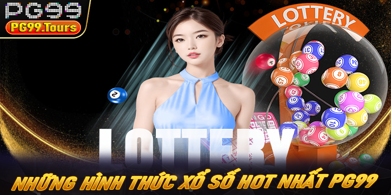 Những hình thức xổ số hot nhất tại PG99