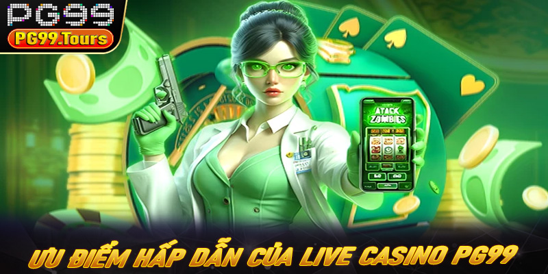 Những ưu điểm hấp dẫn chỉ có ở Live casino PG99