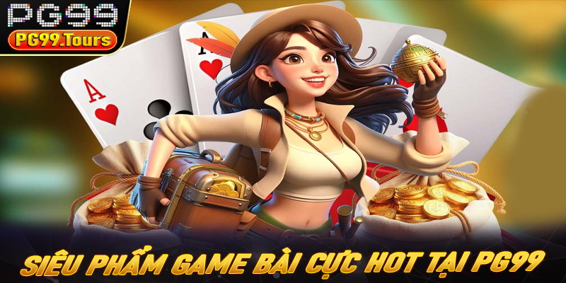 Những siêu phẩm game bài cực hot tại PG99