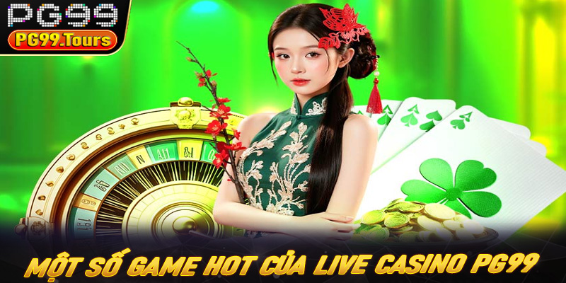 Một số game hot khi tận hưởng Live casino PG99