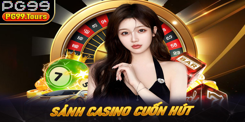 Sảnh casino cuốn hút, giúp bạn tận hưởng cuộc vui