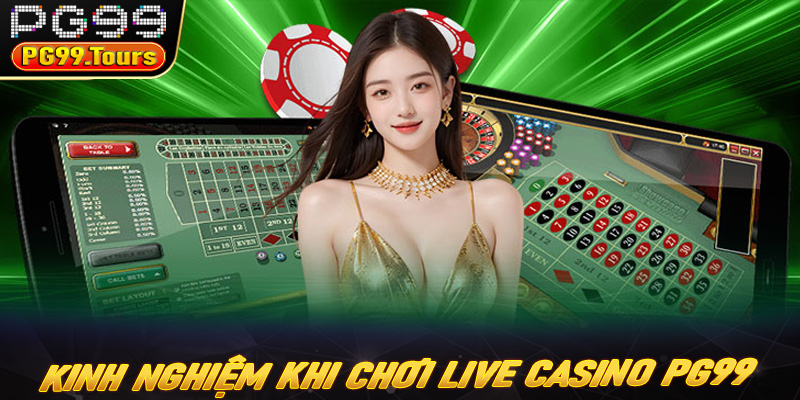 Kinh nghiệm cho tân binh khi chơi Live casino PG99